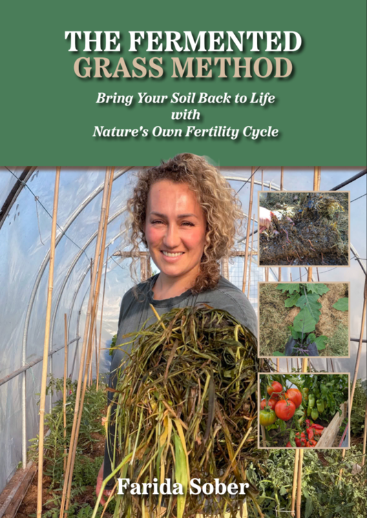 THE FERMENTED GRASS METHOD Bring Your Soil Back to Life with Nature's Own Fertility Cycle